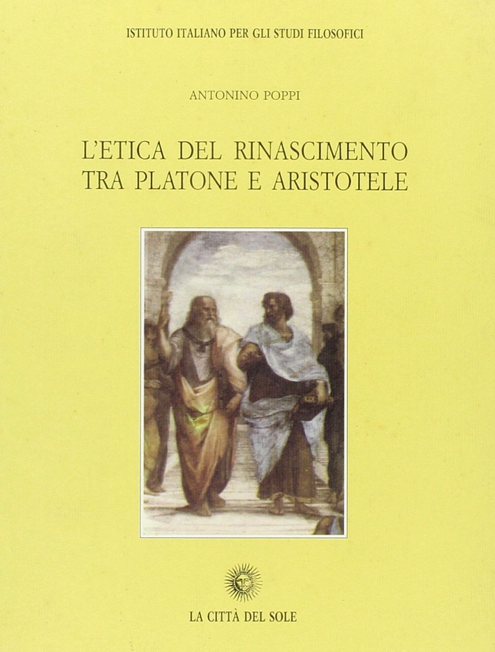 L'etica del Rinascimento tra Platone e Aristotele L'etica del Rinascimento tra Platone e Aristotele