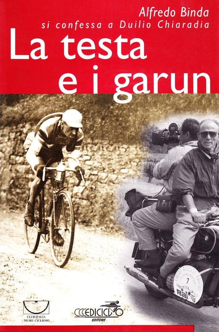 La testa e i garun. Alfredo Binda si confessa a Duilio Chiaradia La testa e i garun. Alfredo Binda si confessa a Duilio Chiaradia