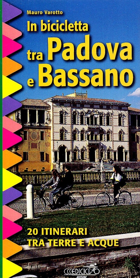 In bicicletta tra Padova e Bassano. 20 itinerari tra terre e acque In bicicletta tra Padova e Bassano. 20 itinerari tra terre e acque