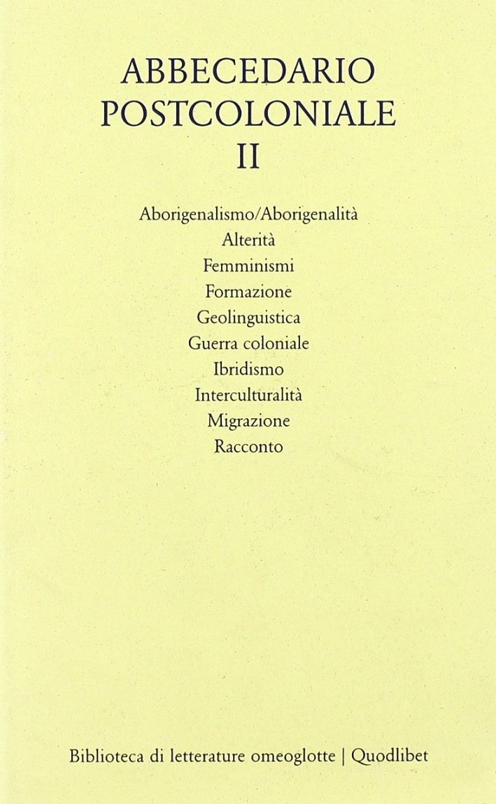 Abbecedario postcoloniale. Vol. 2: Altre dieci voci per un lessico della postcolonialità... Abbecedario postcoloniale. Vol. 2: Altre dieci voci per un lessico della postcolonialità...