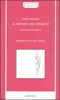 Il Mondo che Credevo. Un Poema Metà-Fisico Il Mondo che Credevo. Un Poema Metà-Fisico