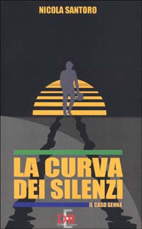 La curva dei silenzi. Il caso Senna La curva dei silenzi. Il caso Senna