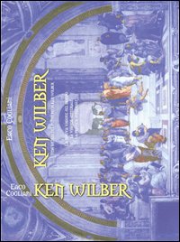 Ken Wilber. Una sintesi del pensiero di Ken Wilber Ken Wilber. Una sintesi del pensiero di Ken Wilber