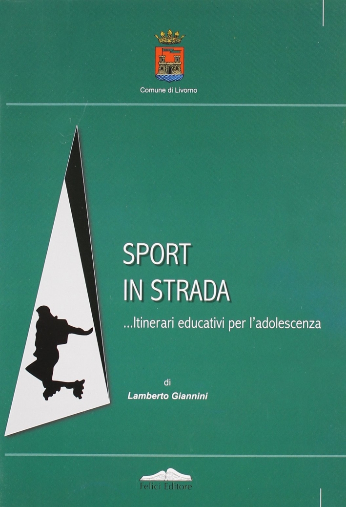 Sport in strada. Itinerari educativi per l'adolescenza Sport in strada. Itinerari educativi per l'adolescenza