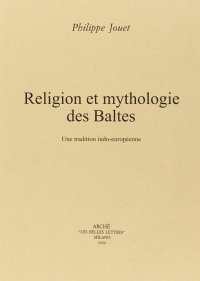 Religion et mythologie des Baltes. Un tradition indo-européenne