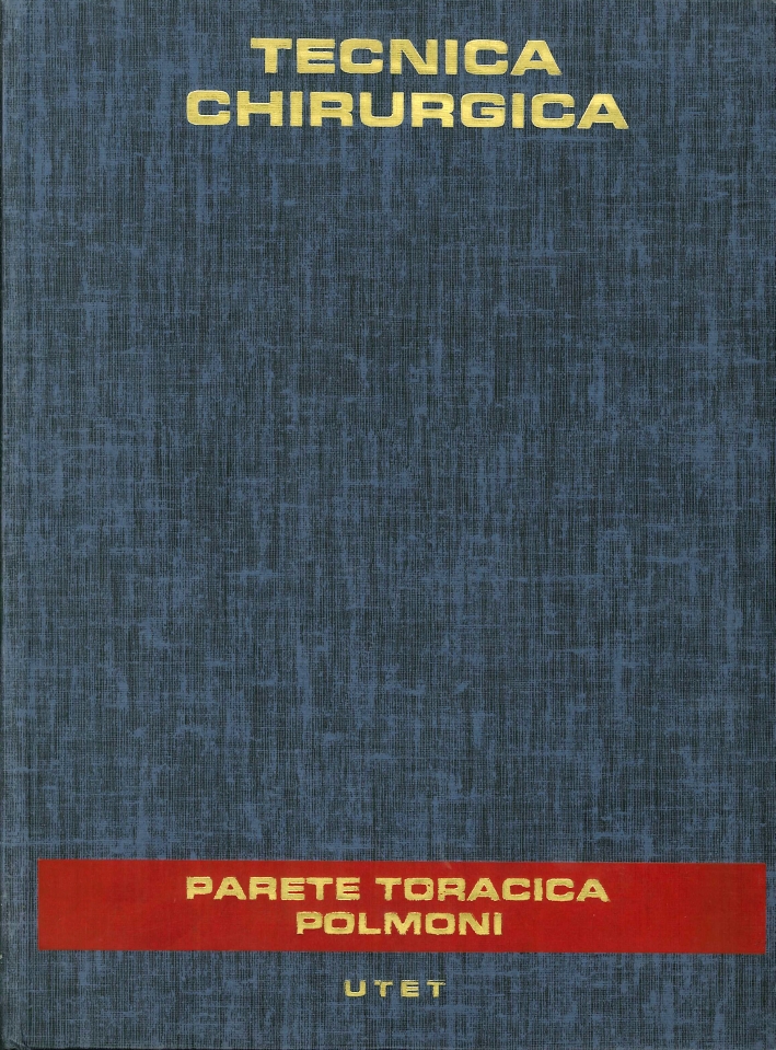 Trattato di Tecnica Chirurgica. Vol. 2. Parete Toracica, Pleura e Polmoni. Trachea e Bronchi. (Seconda Edizione Riveduta, Aggiornata e Ampliata)