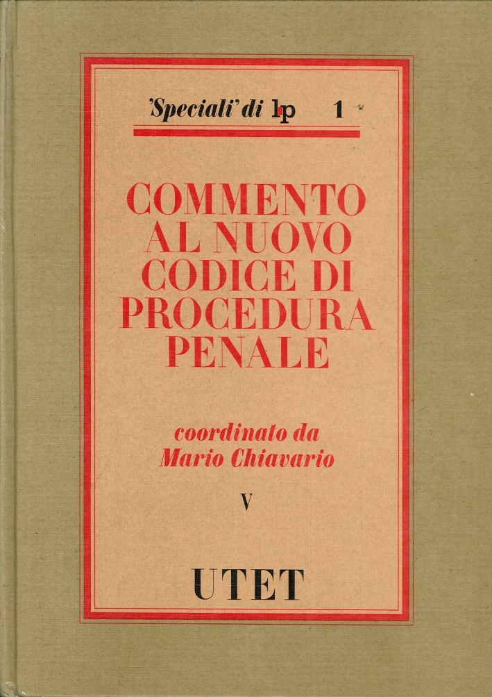 Commento al Nuovo Codice di Procedura Penale. Volume 5. Commento al Nuovo Codice di Procedura Penale. Volume 5.