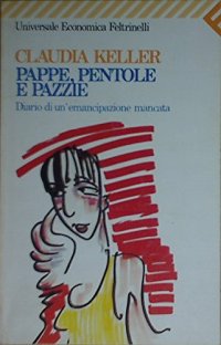 Pappe, pentole e pazzie. Diario di un'emancipazione mancata