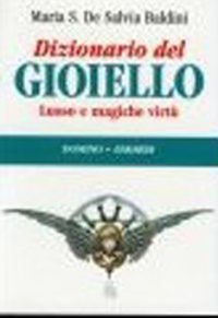 Dizionario del gioiello. Lusso e magiche virtù