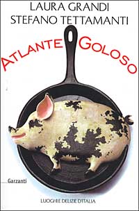 Atlante goloso. Luoghi e delizie d'Italia Atlante goloso. Luoghi e delizie d'Italia