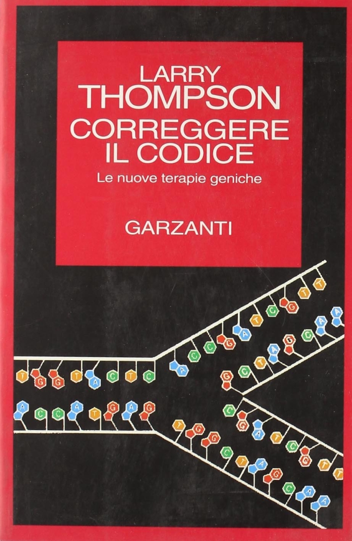 Correggere il codice. Le nuove terapie geniche Correggere il codice. Le nuove terapie geniche