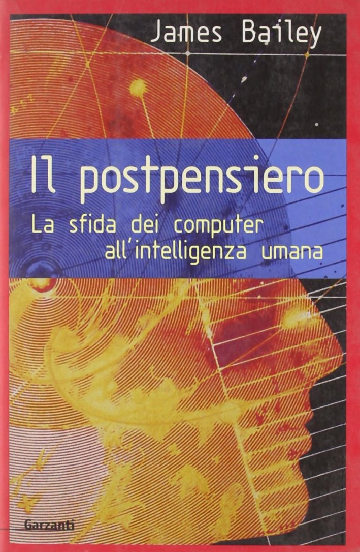 Il Postpensiero. La Sfida dei Computer all'Intelligenza Umana Il Postpensiero. La Sfida dei Computer all'Intelligenza Umana