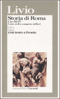 Storia di Roma. Libri 3-4. Lotte civili e conquiste militari. Testo latino a fronte Storia di Roma. Libri 3-4. Lotte civili e conquiste militari. Testo latino a fronte