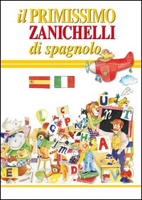 Il primissimo Zanichelli di spagnolo Il primissimo Zanichelli di spagnolo