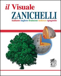 Il visuale Zanichelli. Italiano-inglese-francese-tedesco-spagnolo Il visuale Zanichelli. Italiano-inglese-francese-tedesco-spagnolo