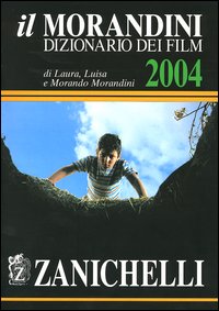Il Morandini. Dizionario dei film 2004 Il Morandini. Dizionario dei film 2004