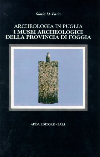 Archeologia in Puglia. I musei archeologici della provincia di Foggia