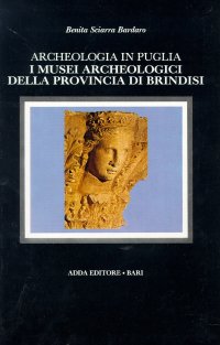 Archeologia in Puglia. I musei archeologici della provincia di Brindisi