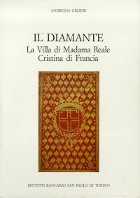 Il Diamante. La Villa di Madama Reale Cristina di Francia