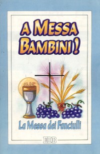 A messa bambini! La messa dei fanciulli A messa bambini! La messa dei fanciulli