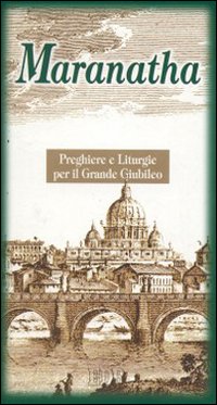 Maranatha. Preghiere e liturgie per il grande giubileo Maranatha. Preghiere e liturgie per il grande giubileo