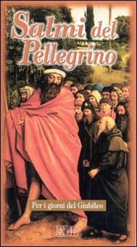 Salmi del pellegrino. Per i giorni del giubileo Salmi del pellegrino. Per i giorni del giubileo