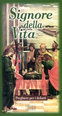 Signore della vita. Preghiere per i defunti. Signore della vita. Preghiere per i defunti.