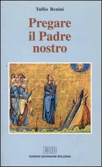 Pregare il Padre nostro Pregare il Padre nostro