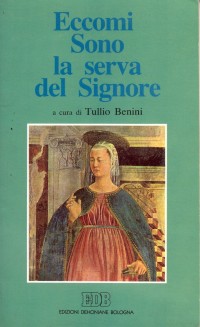 Eccomi. Sono la serva del Signore. In preghiera con Maria per le vocazioni Eccomi. Sono la serva del Signore. In preghiera con Maria per le vocazioni