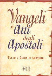 Vangeli e Atti degli apostoli. Testo e guida di lettura Vangeli e Atti degli apostoli. Testo e guida di lettura