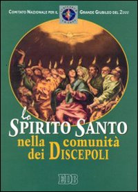 Lo Spirito Santo nella comunità dei discepoli Lo Spirito Santo nella comunità dei discepoli