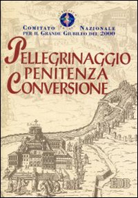 Pellegrinaggio, penitenza, conversione Pellegrinaggio, penitenza, conversione