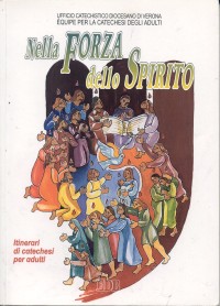 Nella forza dello Spirito. Lo Spirito Santo anima e sostiene la vita della chiesa. Itinerari di catechesi per adulti. Vol. 8. Nella forza dello Spirito. Lo Spirito Santo anima e sostiene la vita della chiesa. Itinerari di catechesi per adulti. Vol. 8.