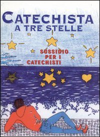 Catechista a tre stelle. Sussidio per i catechisti Catechista a tre stelle. Sussidio per i catechisti