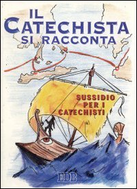 Il catechista si racconta. Sussidio per i catechisti Il catechista si racconta. Sussidio per i catechisti