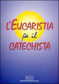 L'eucaristia fa il catechista L'eucaristia fa il catechista