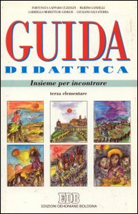 Insieme per incontrare. Testo di religione per la 3ª classe elementare dell'Alto Adige. Guida didattica Insieme per incontrare. Testo di religione per la 3ª classe elementare dell'Alto Adige. Guida didattica