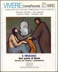 Il decalogo: dieci parole di libertà. Itinerario per riscoprire i comandamenti Il decalogo: dieci parole di libertà. Itinerario per riscoprire i comandamenti