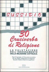 Valutazione dell'Insegnamento della Religione Cattolica. 30 Cruciverba di Religione. Test D'Ingresso, di Fine Anno e a Tema Per gli Insegnanti di Religione Valutazione dell'Insegnamento della Religione Cattolica. 30 Cruciverba di Religione. Test D'Ingresso, di Fine Anno e a Tema Per gli Insegnanti di Religione