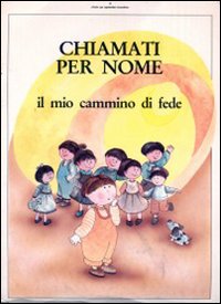 Chiamati per nome. Il mio cammino di fede Chiamati per nome. Il mio cammino di fede