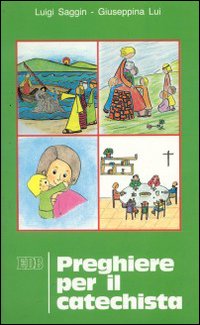 Preghiere per il catechista. La voce delle parole logorate dall'uso Preghiere per il catechista. La voce delle parole logorate dall'uso
