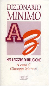 Dizionario minimo per leggere di religione Dizionario minimo per leggere di religione