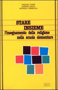 Stare insieme. Ipotesi per una programmazione di religione cattolica nella scuola elementare Stare insieme. Ipotesi per una programmazione di religione cattolica nella scuola elementare