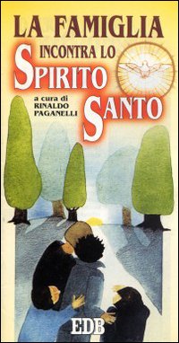 La famiglia incontra lo Spirito Santo La famiglia incontra lo Spirito Santo