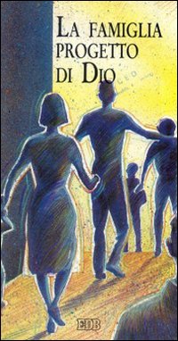 La famiglia progetto di Dio La famiglia progetto di Dio