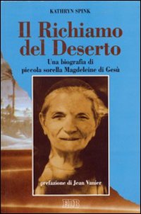 Il richiamo del deserto. Una biografia di piccola sorella Magdeleine di Gesù Il richiamo del deserto. Una biografia di piccola sorella Magdeleine di Gesù