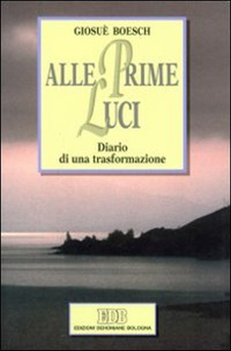 Alle prime luci. Diario di una trasformazione Alle prime luci. Diario di una trasformazione