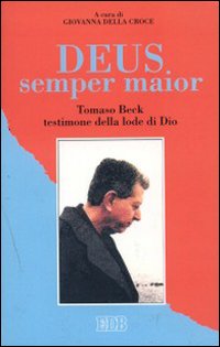 Deus semper maior. Tomaso Beck testimone della lode di Dio Deus semper maior. Tomaso Beck testimone della lode di Dio