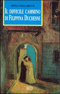 Il difficile cammino di Filippina Duchesne Il difficile cammino di Filippina Duchesne
