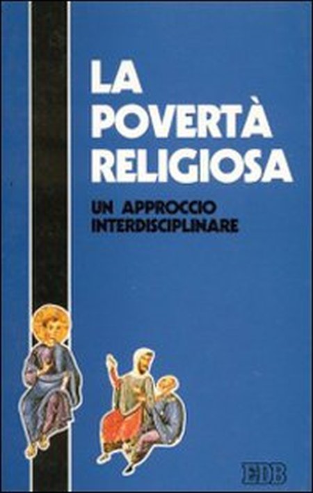 La povertà religiosa. Un approccio interdisciplinare La povertà religiosa. Un approccio interdisciplinare
